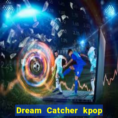 Dream Catcher kpop dreamcatcher kpop lightstick